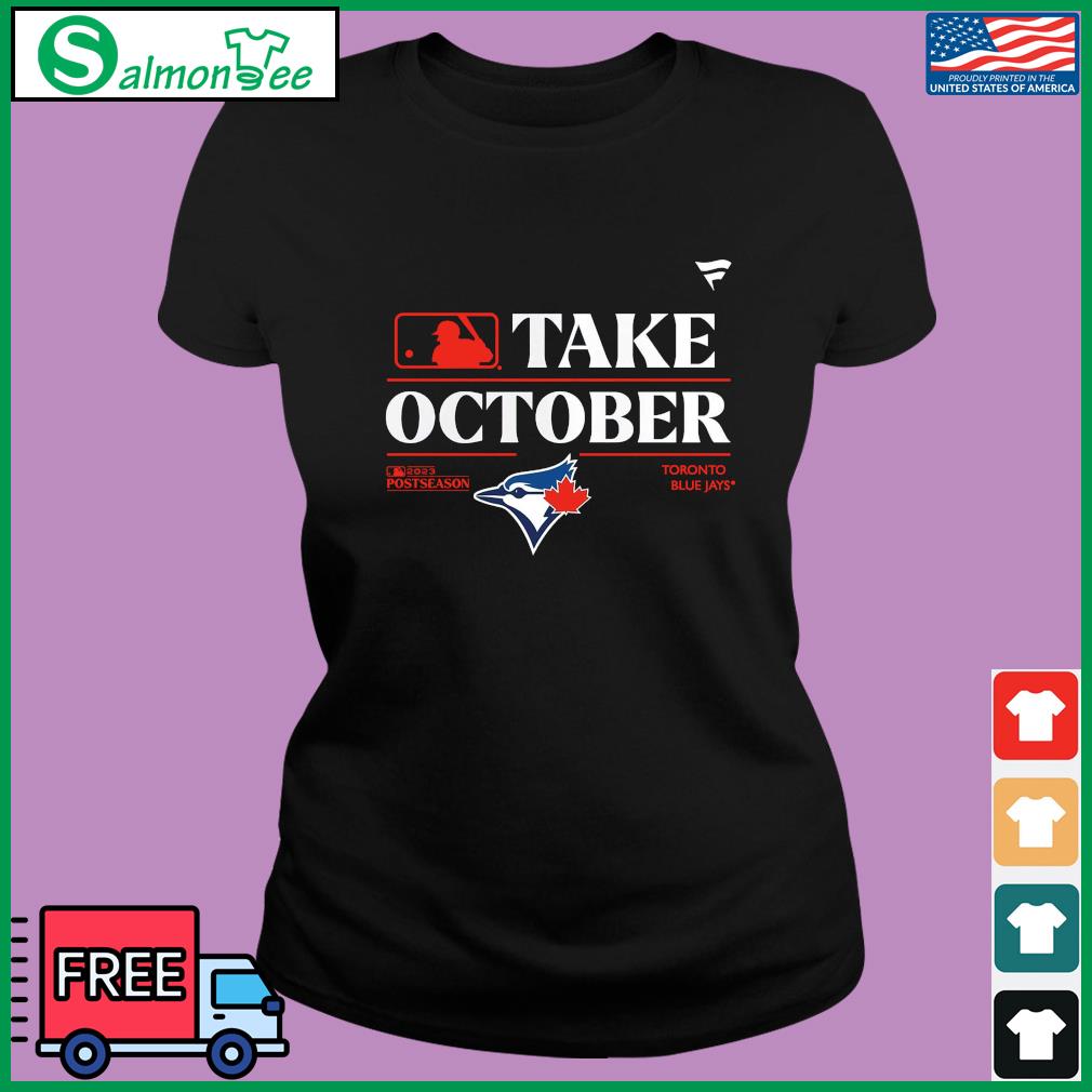 Official toronto Blue Jays Mlb Take October 2023 Postseason Shirt, hoodie,  sweater, long sleeve and tank top