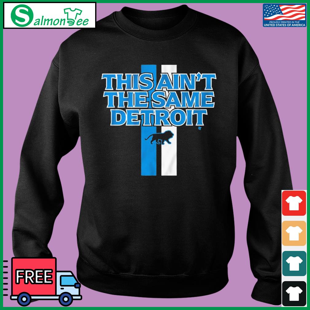 Official This Ain'T The Same Detroit Lions Shirt, hoodie, sweater, long  sleeve and tank top