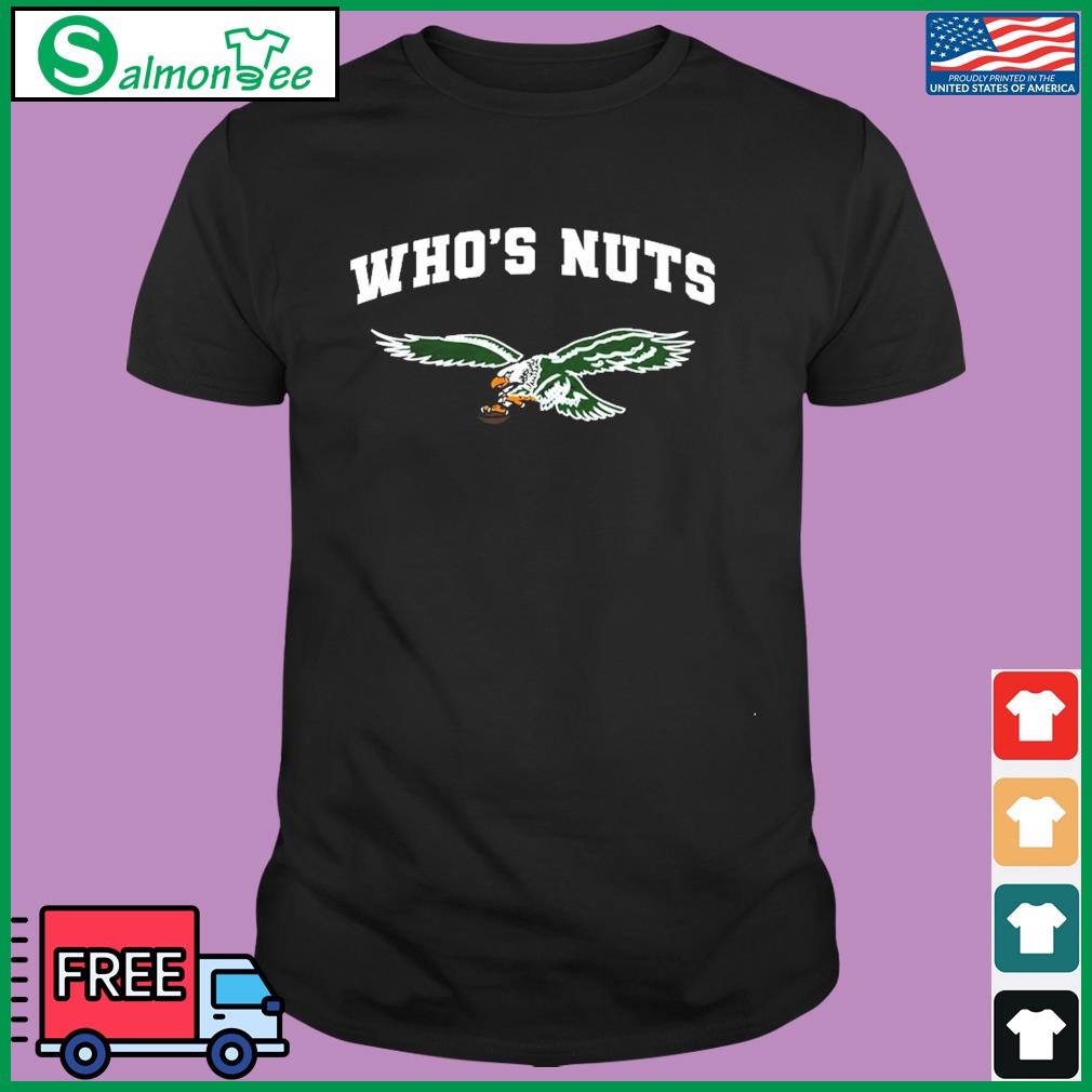 Who's Nuts Philadelphia Eagles shirt, hoodie, sweater, long sleeve and tank  top