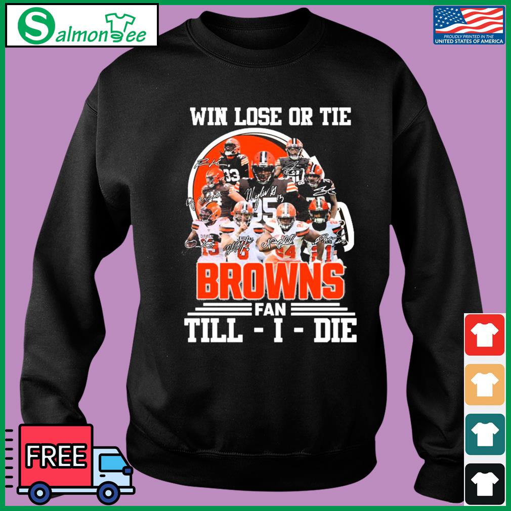 Win Love Or Tie Cleveland Browns Fan Till I Die 2023 Signatures Shirt