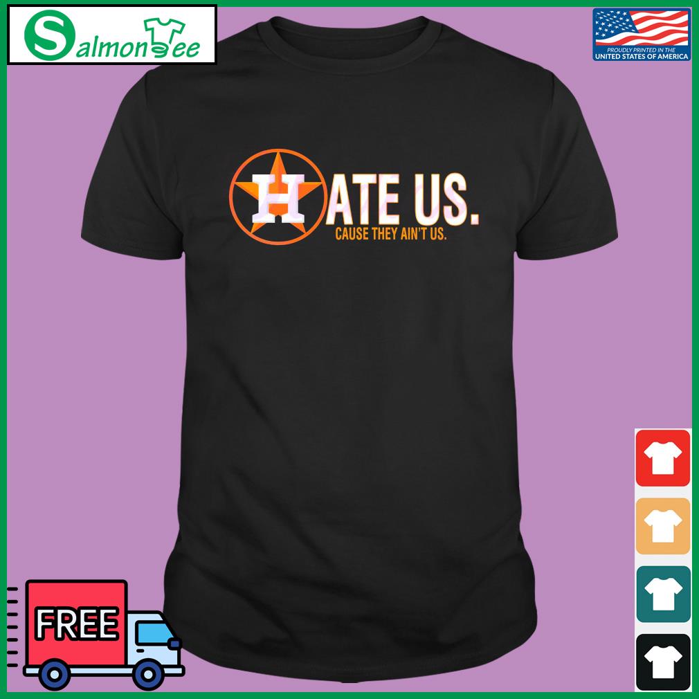 Houston Astros Hate Us Cause They Ain't Us shirt, hoodie