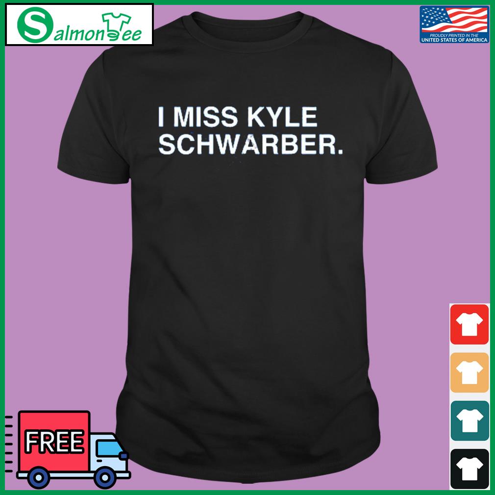 I Miss Kyle Schwarber shirt, hoodie, longsleeve, sweatshirt, v-neck tee