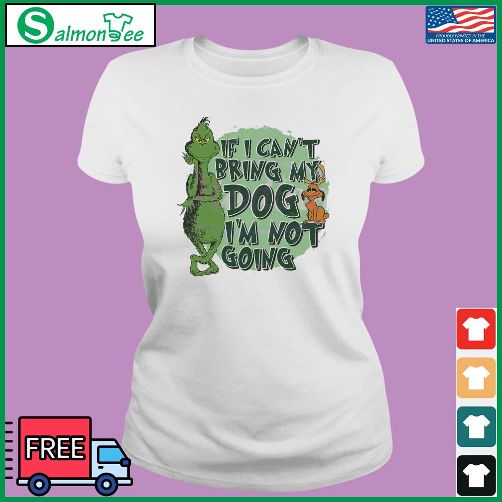 If I Can't Bring My Dog I'm Not Going Funny Shirt, Christmas