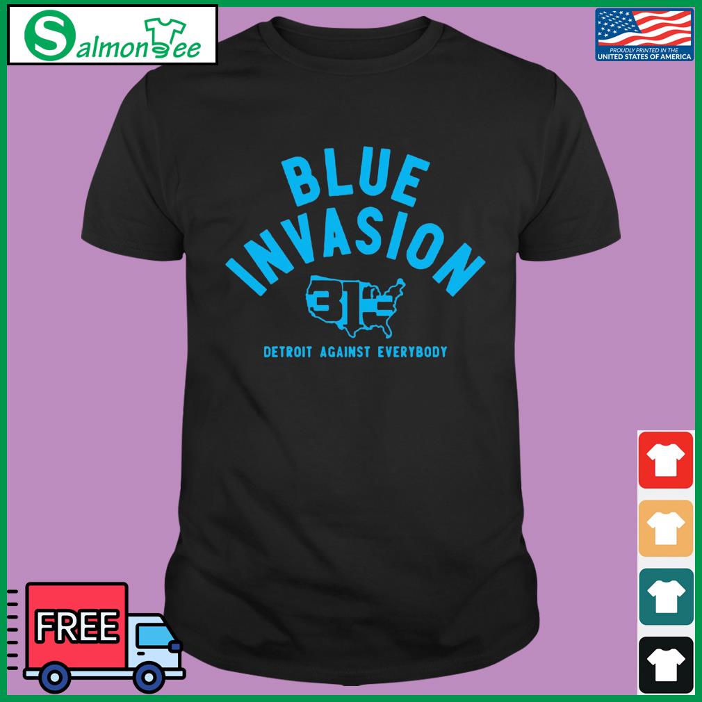 Blue Invasion 313 Detroit Lions Against Everybody T-Shirts, hoodie, sweater,  long sleeve and tank top