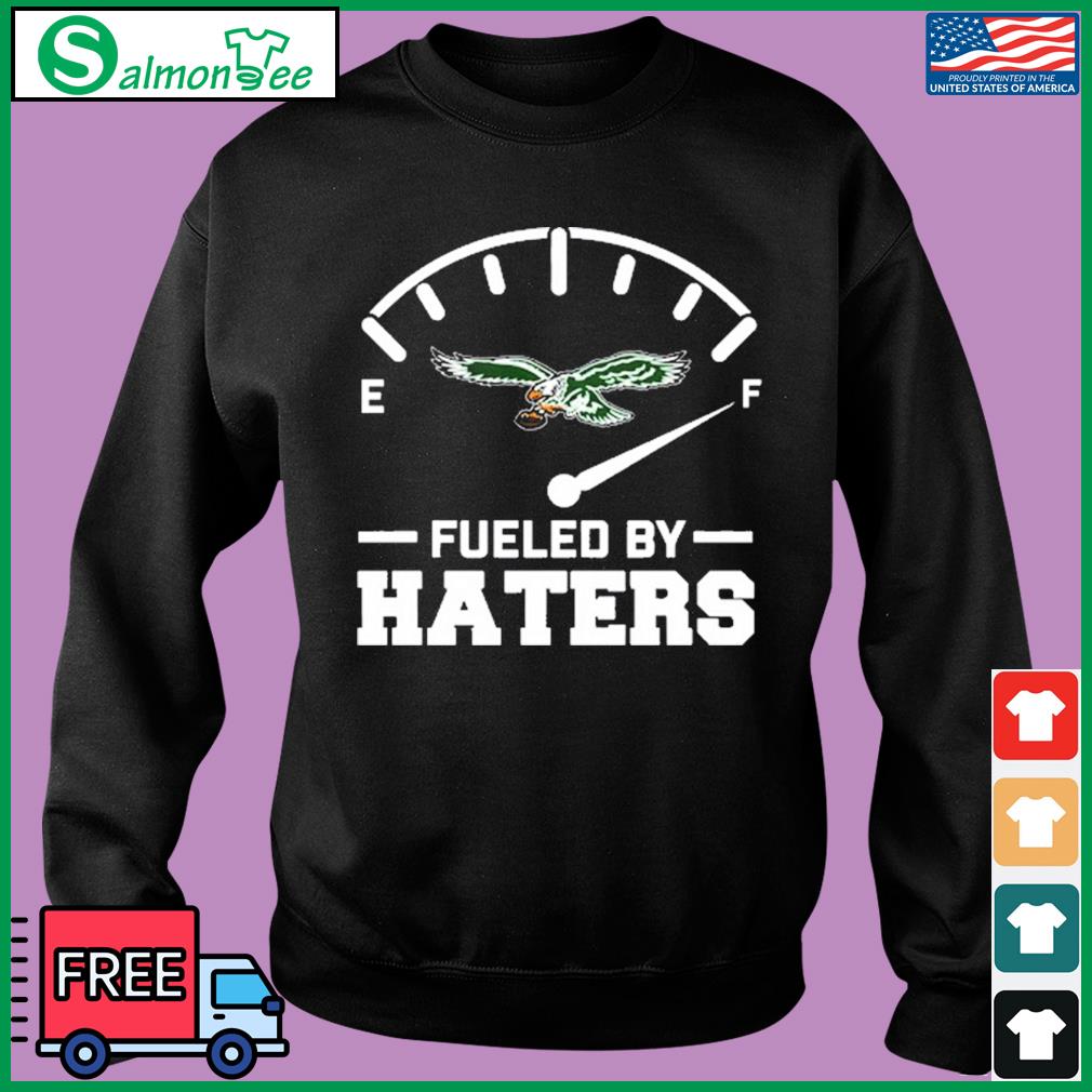 Hot Philadelphia Eagles Fueled By Haters shirt, hoodie, sweater