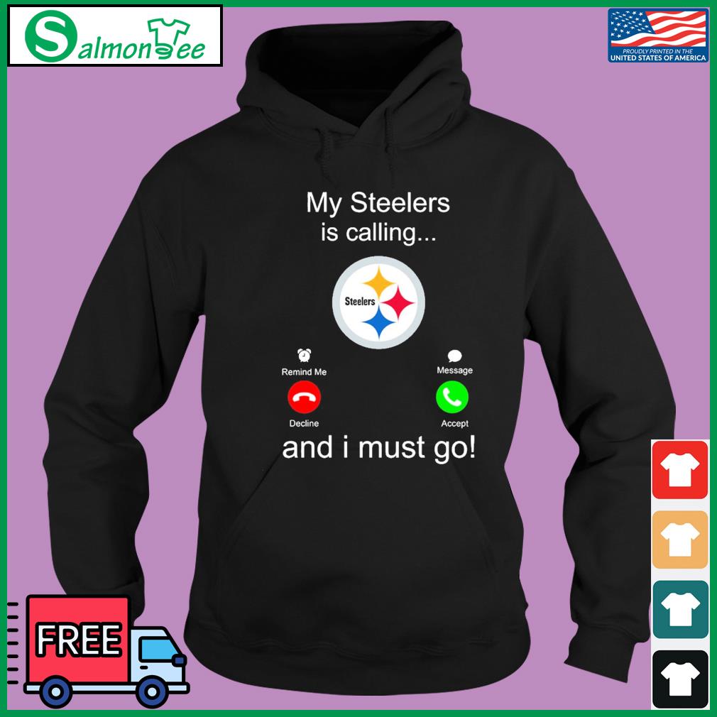 Official Pittsburgh Steelers My Steelers Is Calling and I Must Go Shirt,  hoodie, sweater, long sleeve and tank top