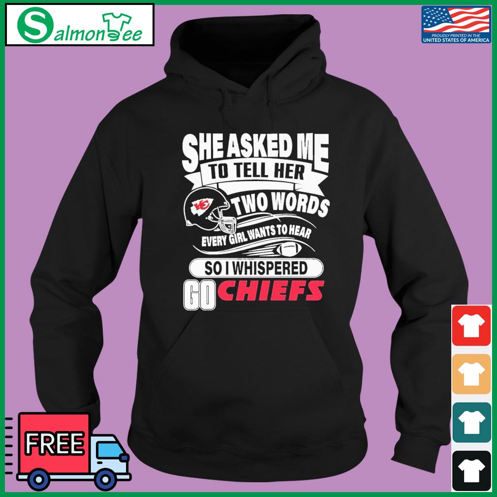 Two Words Every Girl Wants To Hear Go Chiefs T-Shirt - Lelemoon