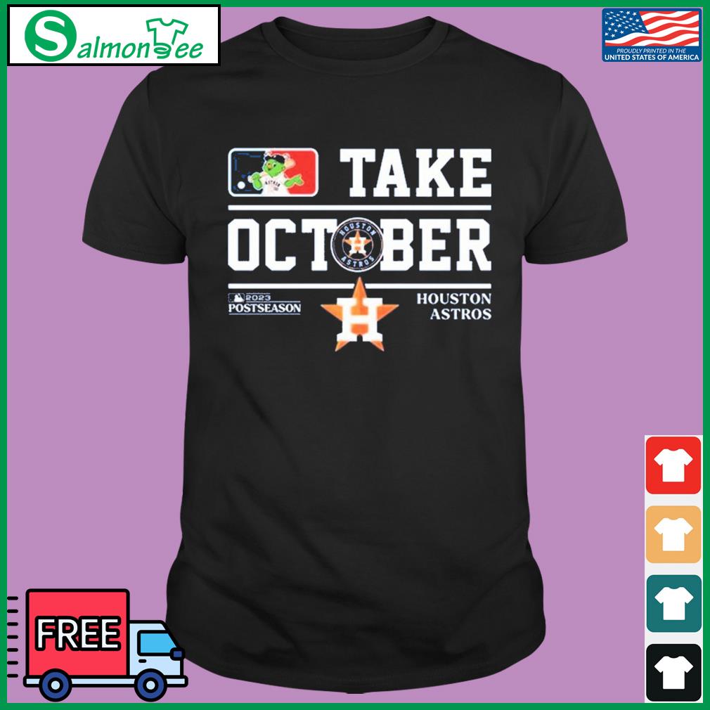 Mlb Houston Astros Take October Playoffs Postseason 2023 Shirt, hoodie,  sweater, long sleeve and tank top