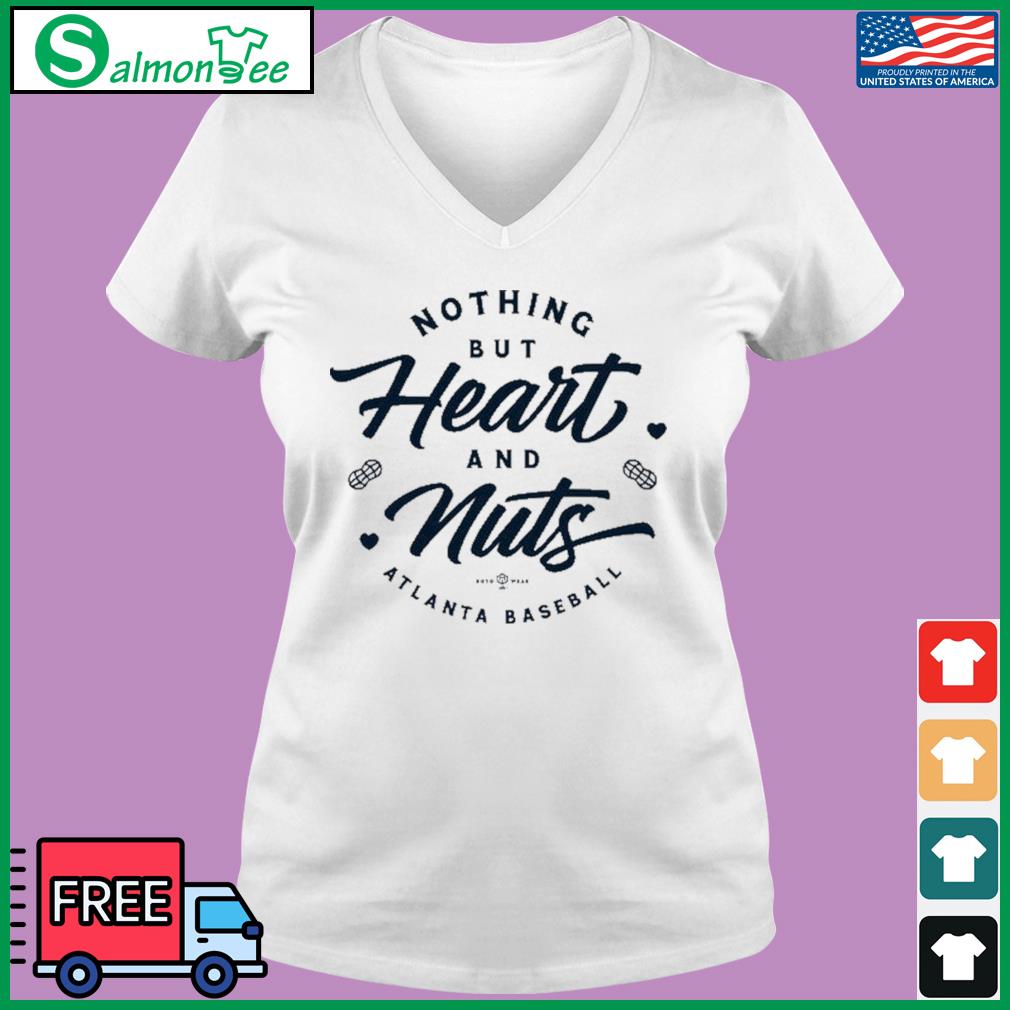 Atlanta Braves Baseball Nothing But Heart And Nuts T-Shirt, hoodie,  sweater, long sleeve and tank top